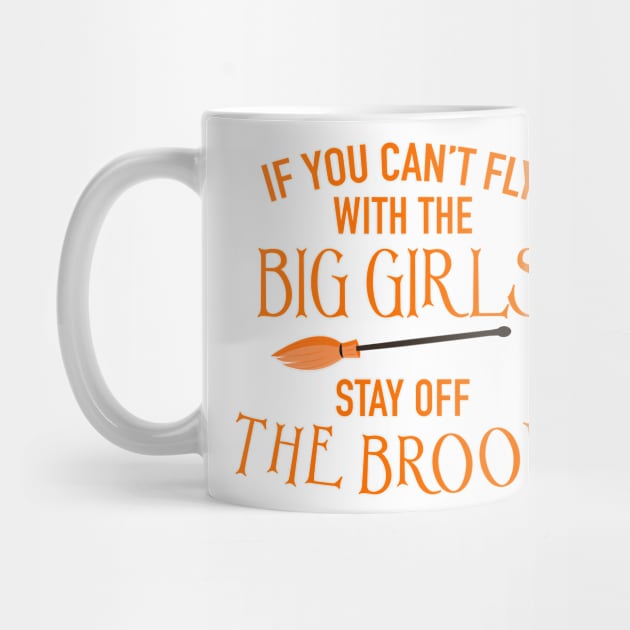 If You Can't Fly With The Big Girls Stay Off The Broom Cute Funny Gift by koalastudio